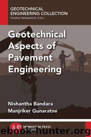 Geotechnical Aspects of Pavement Engineering by Nishantha Bandara Manjriker Gunaratne