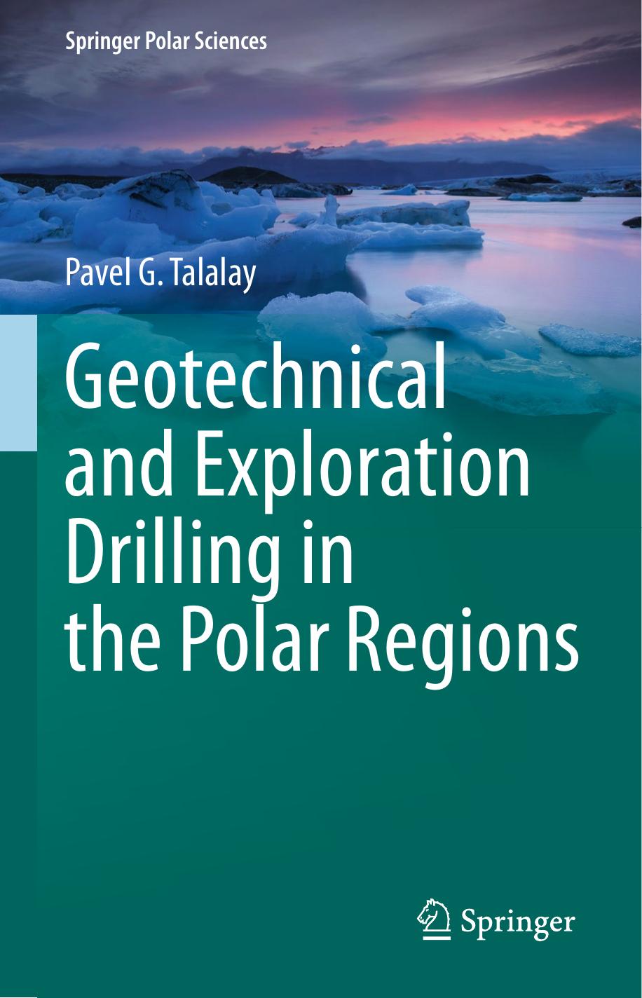Geotechnical and Exploration Drilling in the Polar Regions by Pavel G. Talalay