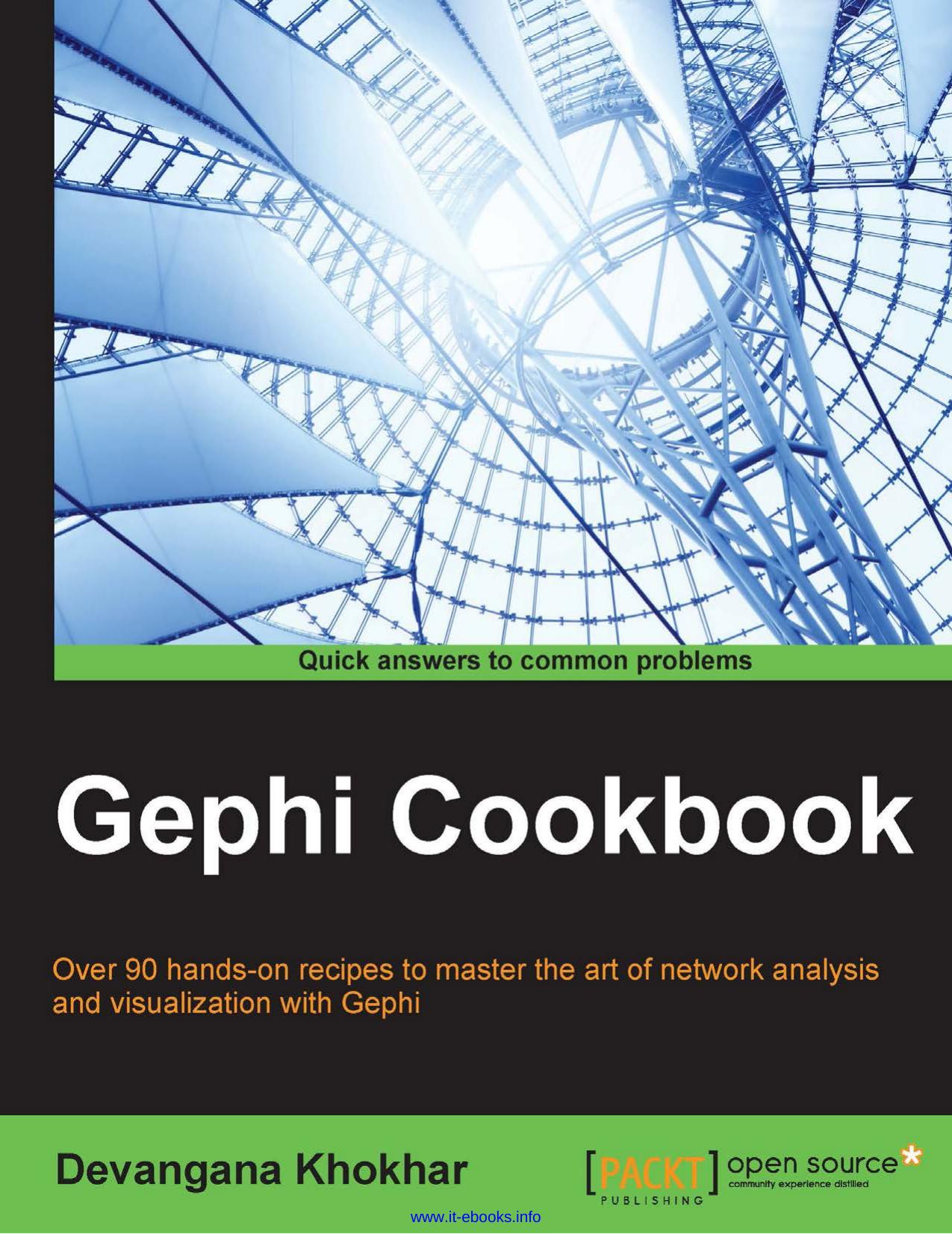 Gephi Cookbook: Over 90 hands-on recipes to master the art of network analysis and visualization with Gephi by Devangana Khokhar