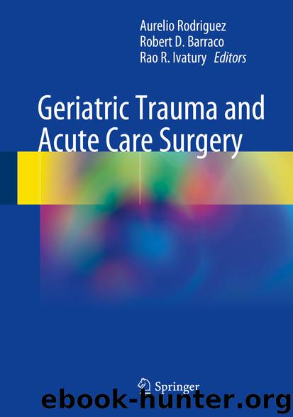 Geriatric Trauma and Acute Care Surgery by Aurelio Rodriguez Robert. D Barraco & Rao R. Ivatury