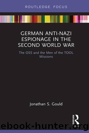 German Anti-Nazi Espionage in the Second World War by Jonathan S. Gould