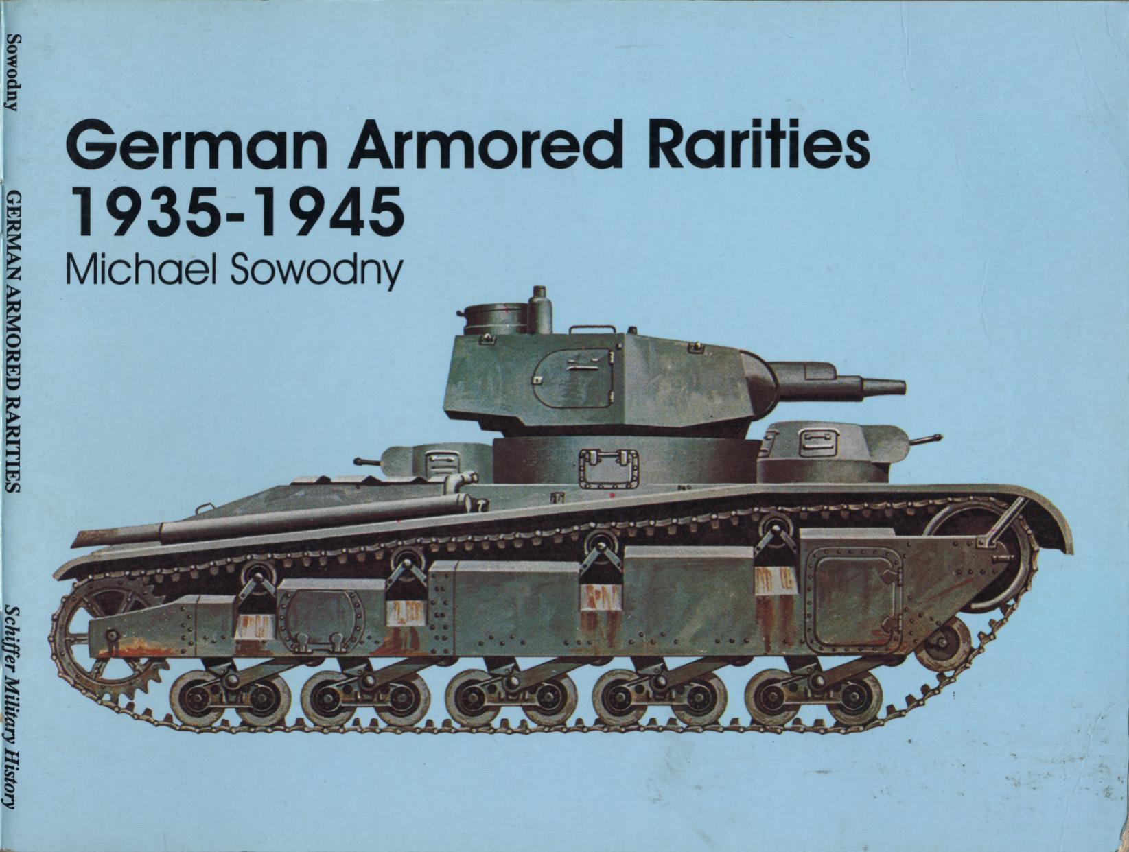 German Armored Rarities 1935-1945: Neubaufahrzeug, Luchs, Flammpanzer, Tauchpanzer, Krokodil, Leopard, Lowe, Bar, and Many Other Experimental Vehicles ... (Schiffer Military Aviation History) by Michael Sowodny