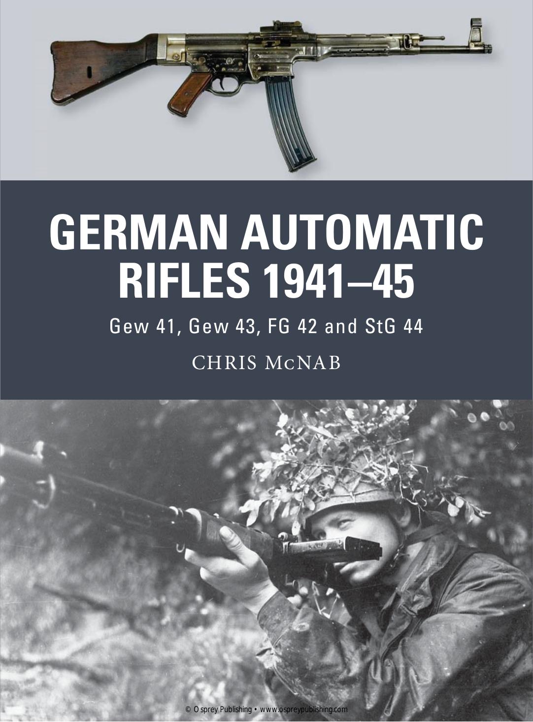 German Automatic Rifles 1941-45: Gew 41, Gew 43, FG 42 and StG 44 by Chris McNab Ramiro Bujeiro