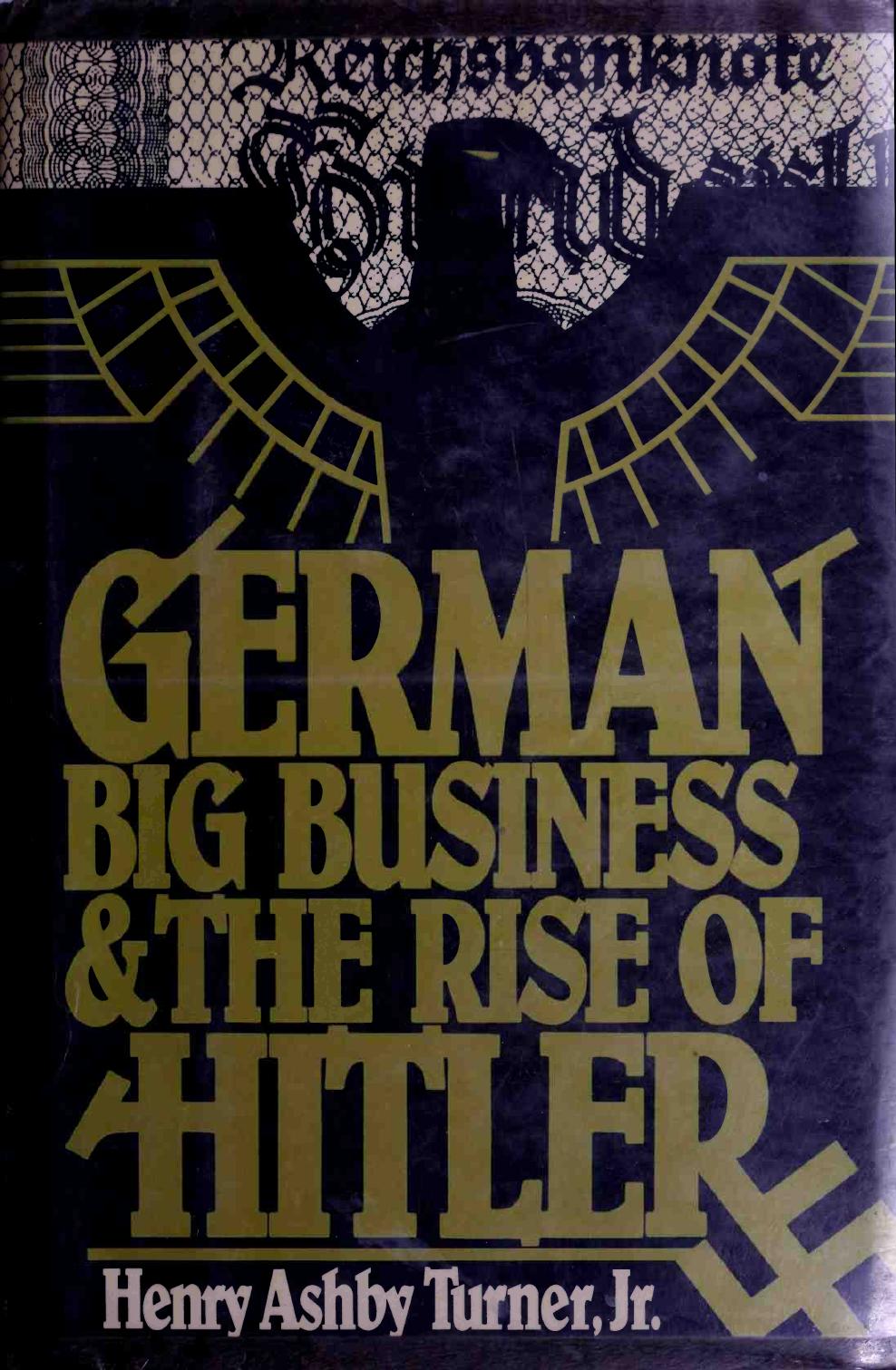 German Big Business And The Rise Of Hitler by Henry Ashby Turner