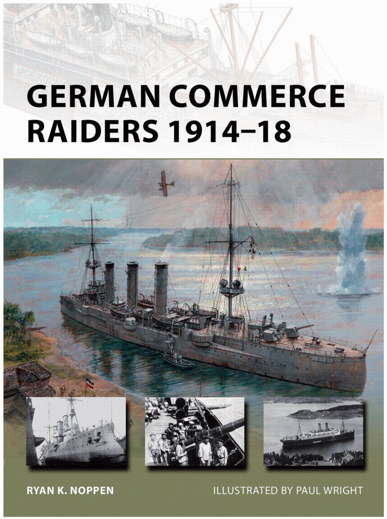 German Commerce Raiders 1914â18 by Ryan K. Noppen; Paul Wright(Illustrations)