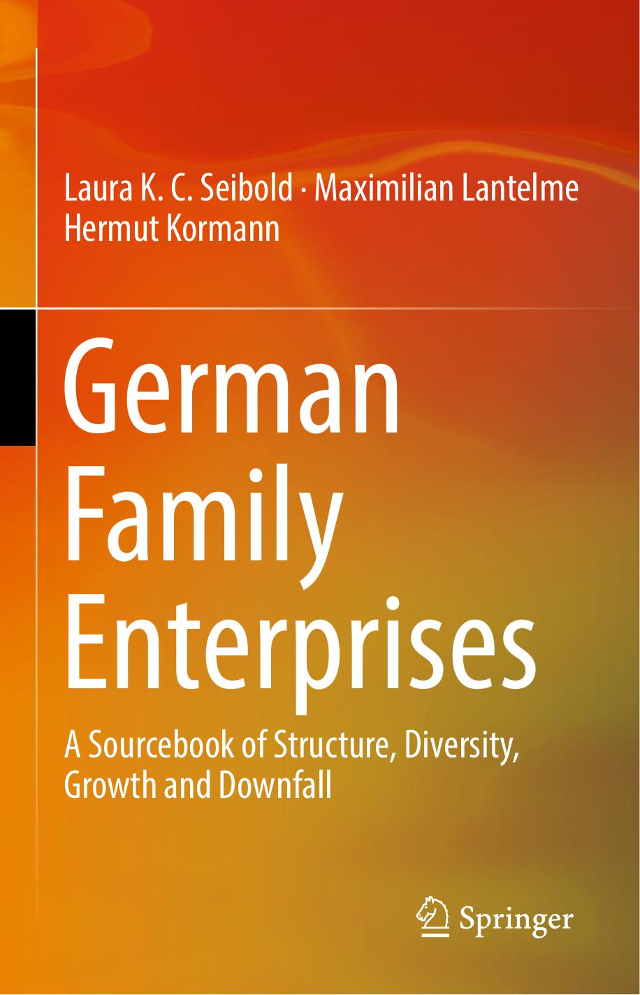 German Family Enterprises: A Sourcebook of Structure, Diversity, Growth and Downfall by Laura K.C. Seibold Maximilian Lantelme Hermut Kormann