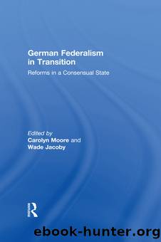 German Federalism in Transition: Reforms in a Consensual State by Carolyn Rowe & Wade Jacoby