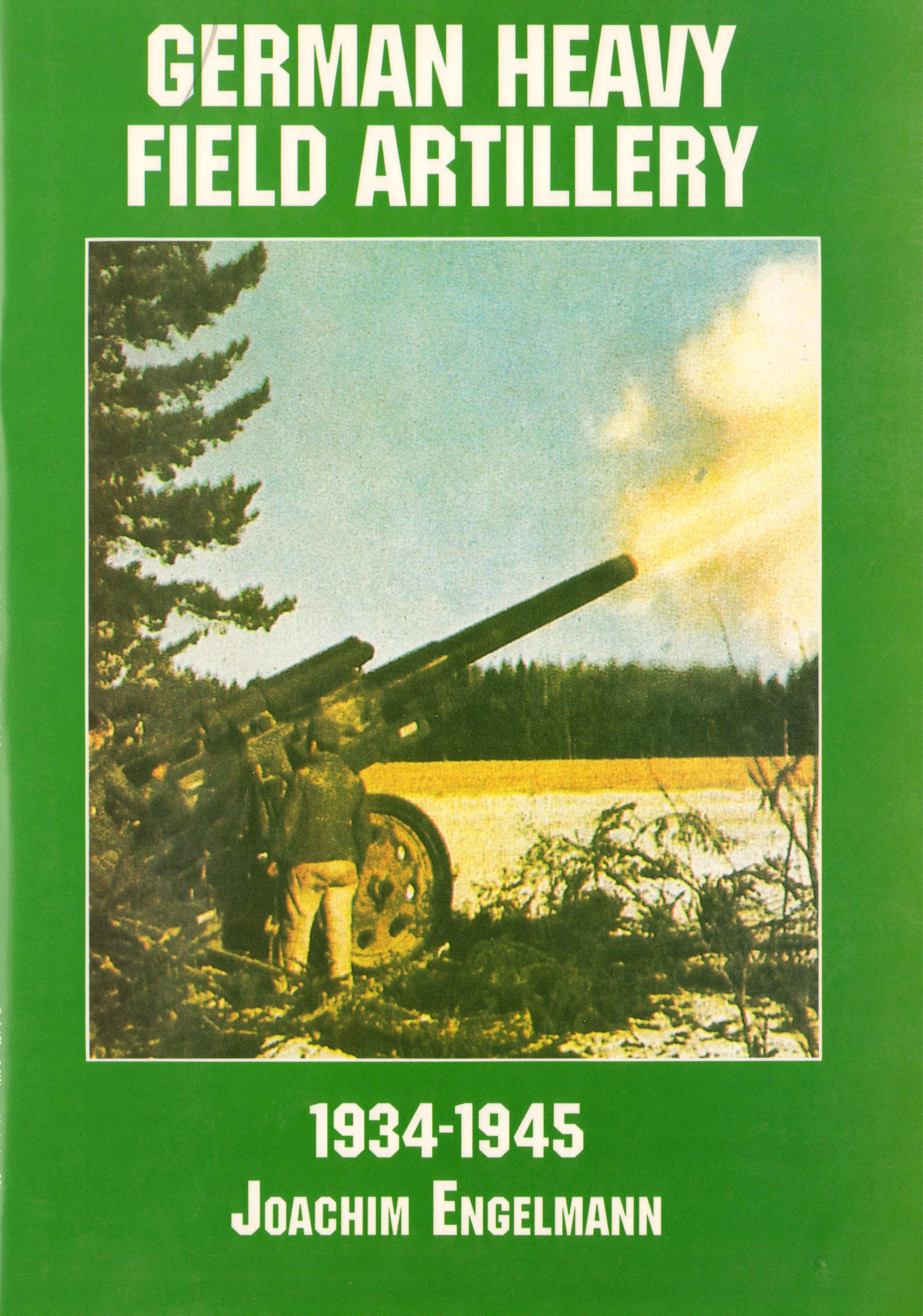 German Heavy Field Artillery: 1934-1945 (Schiffer Military/Aviation History) (repost) by Unknow