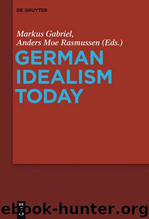 German Idealism Today by Markus Gabriel Anders Moe Rasmussen