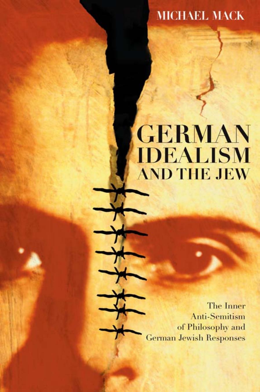 German Idealism and the Jew: The Inner Anti-Semitism of Philosophy and German Jewish Responses by Unknow