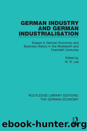 German Industry and German Industrialisation: Essays in German Economic and Business History in the Nineteenth and Twentieth Centuries by Lee Robert;