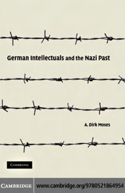 German Intellectuals and the Nazi Past by A. Dirk Moses