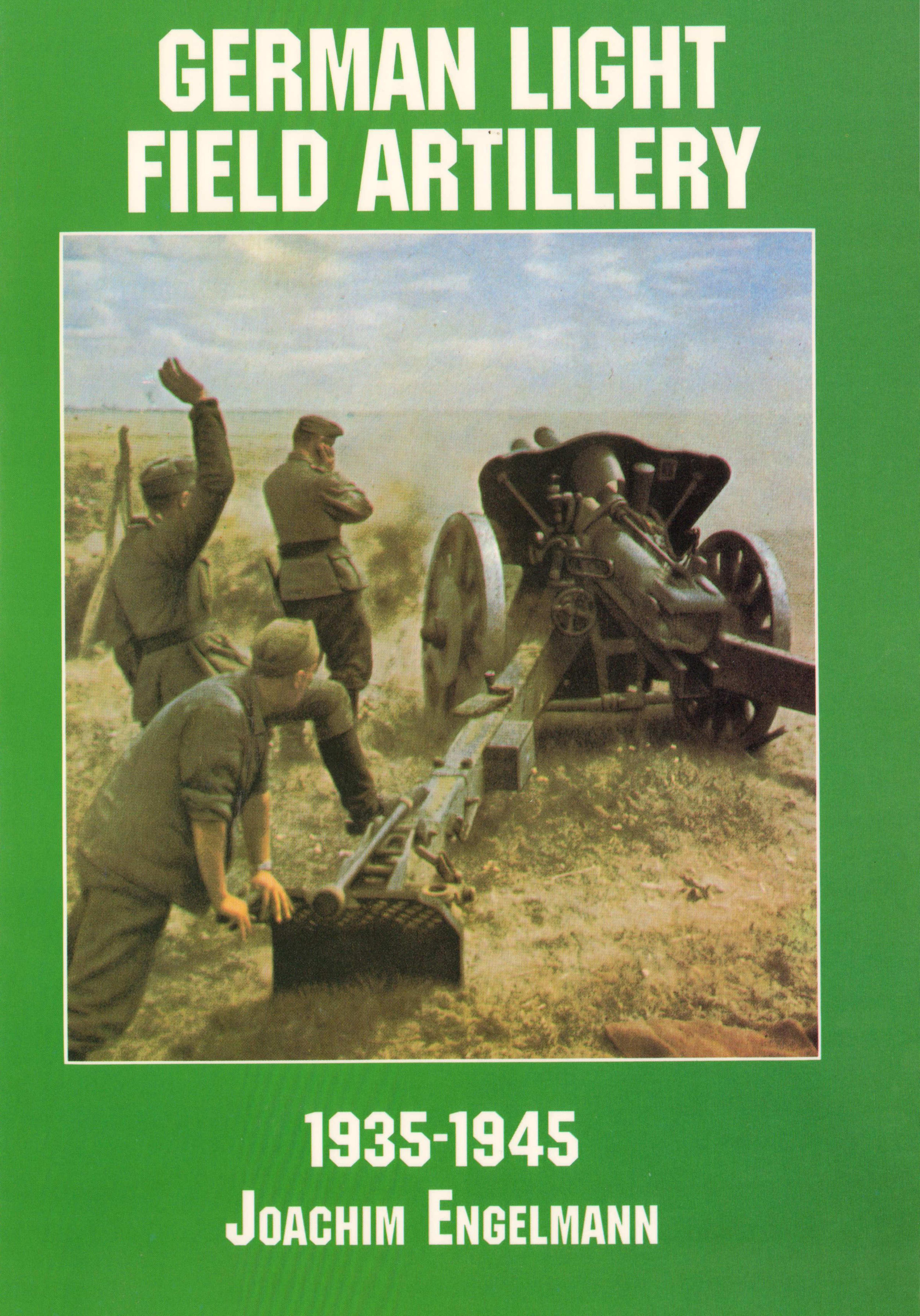 German Light Field Artillery: 1935-1945 (Schiffer Military History) by Joachim Engelmann