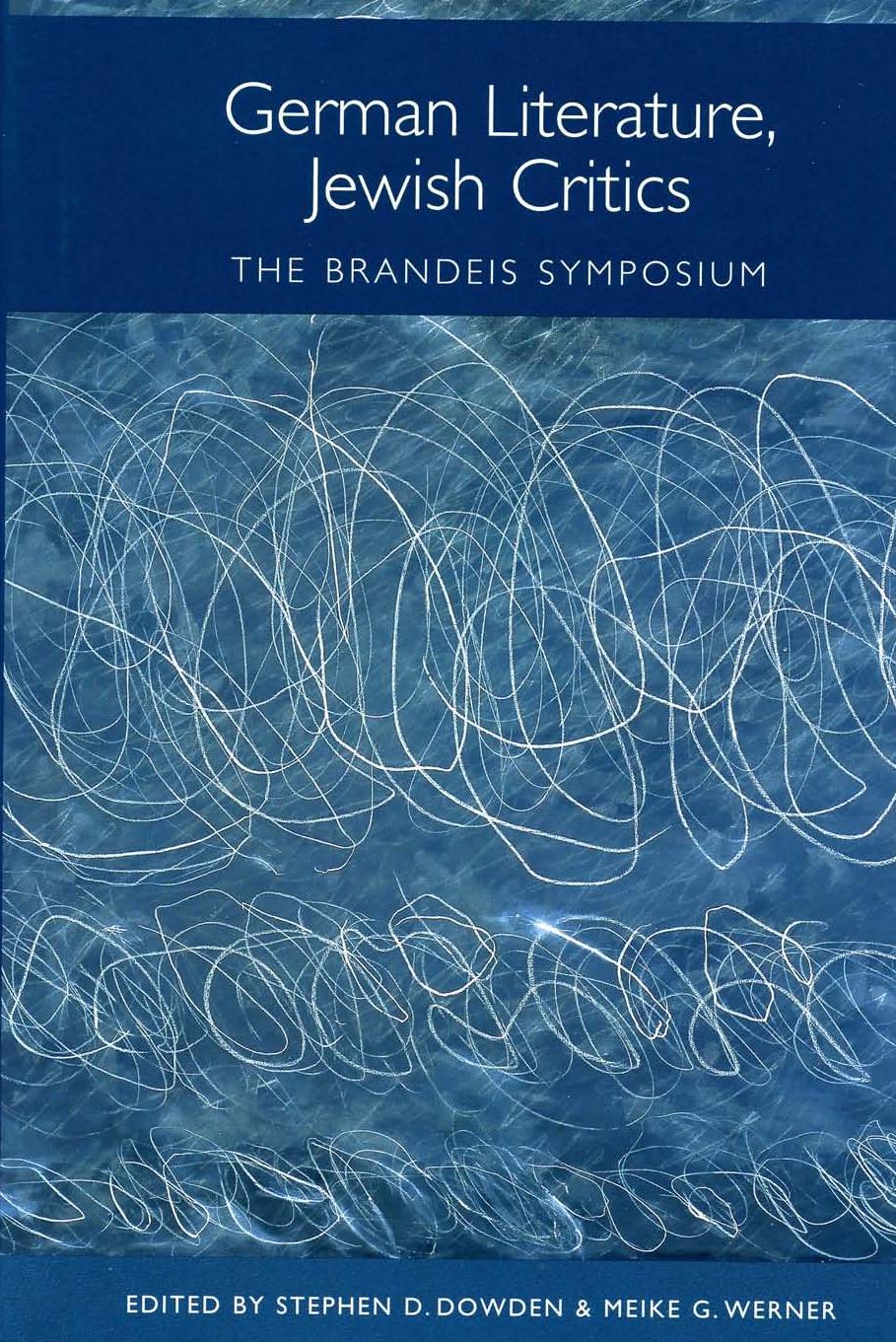 German Literature, Jewish Critics: The Brandeis Symposium (Studies in German Literature Linguistics and Culture) by Stephen D. Dowden Meike G. Werner