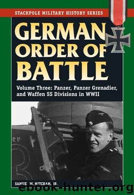 German Order of Battle [03] German Order of Battle (3): Panzer, Panzer Grenadier, and Waffen SS Divisions in WWII by Jr. Samuel W. Mitcham