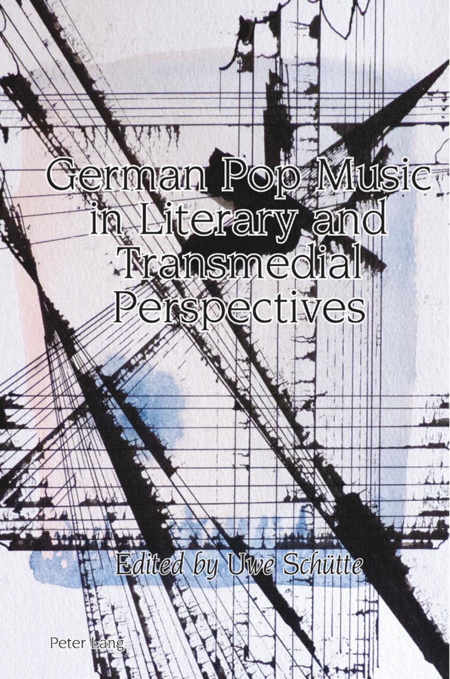 German Pop Music in Literary and Transmedial Perspectives by Alexandra Lloyd (editor) Robert Vilain (editor) Benedict Schofield (editor) Uwe Schütte (editor)
