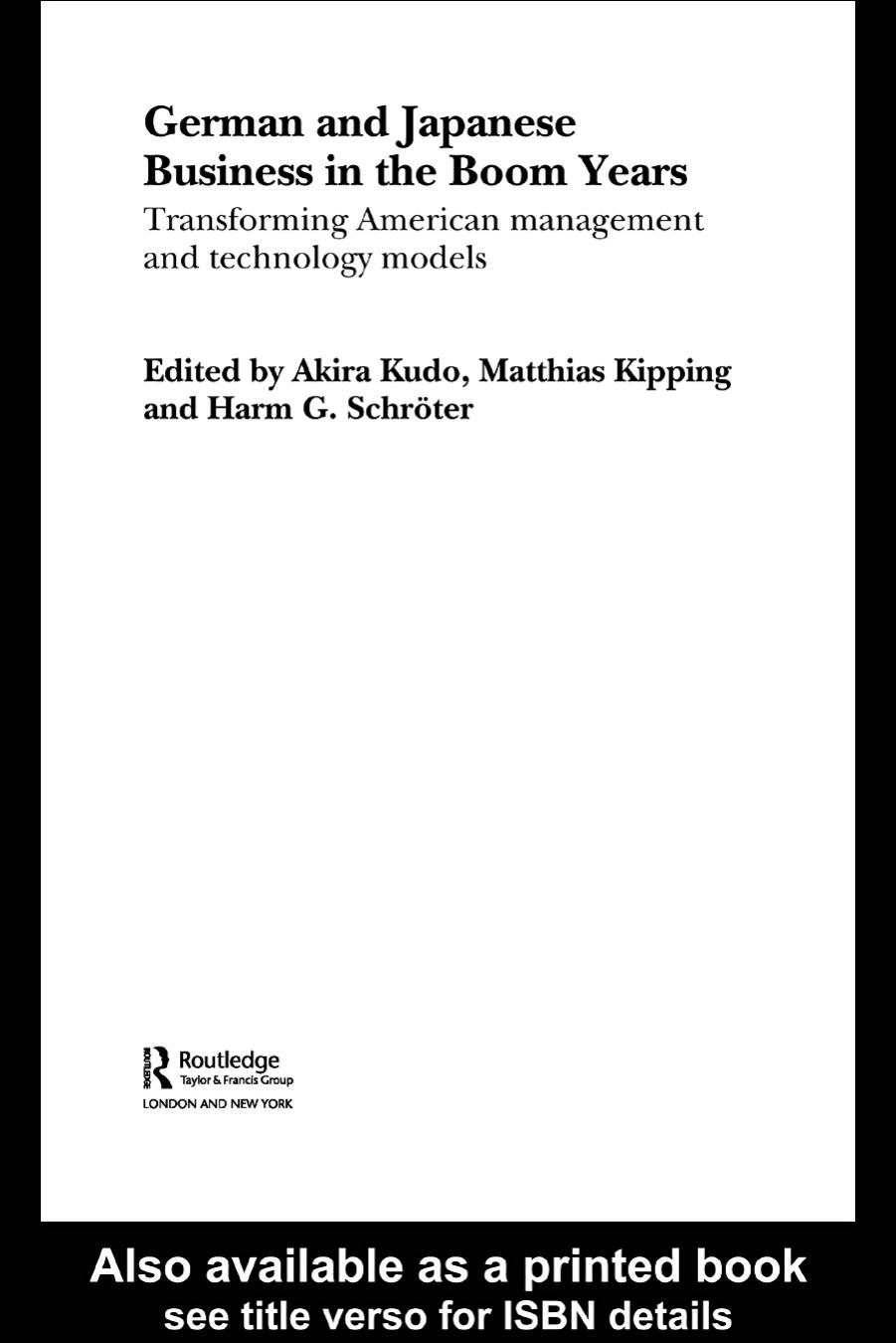 German and Japanese business in the boom years: transforming American management and technology models by Matthias Kipping Akira Kudo Harm G. Schröter