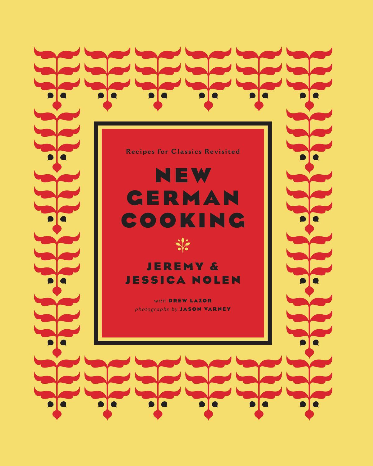 German cooking now: 100 recipes for family-style meals by Lazor Drew;Nolen Jeremy;Nolen Jessica;Varney Jason