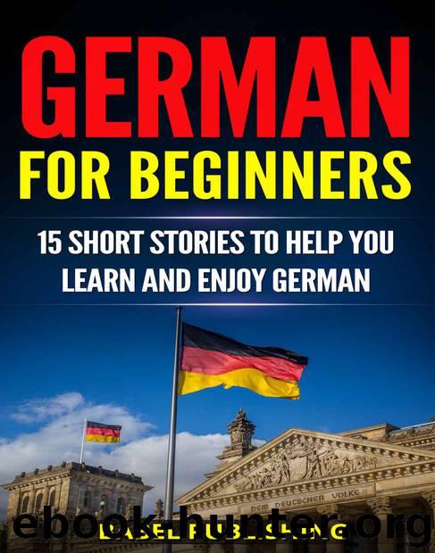 German for Beginners: 15 Short Stories to Help You Learn and Enjoy German (with Quizzes and Reading Comprehension Exercises) by Babel Publishing