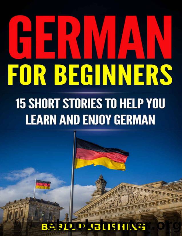 German for Beginners: 15 Short Stories to Help You Learn and Enjoy German \(with Quizzes and Reading Comprehension Exercises\) - PDFDrive.com by Babel Publishing