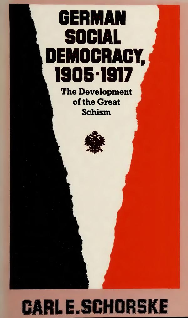 German social democracy, 1905-1917: The Development of the Great Schism by Schorske Carl
