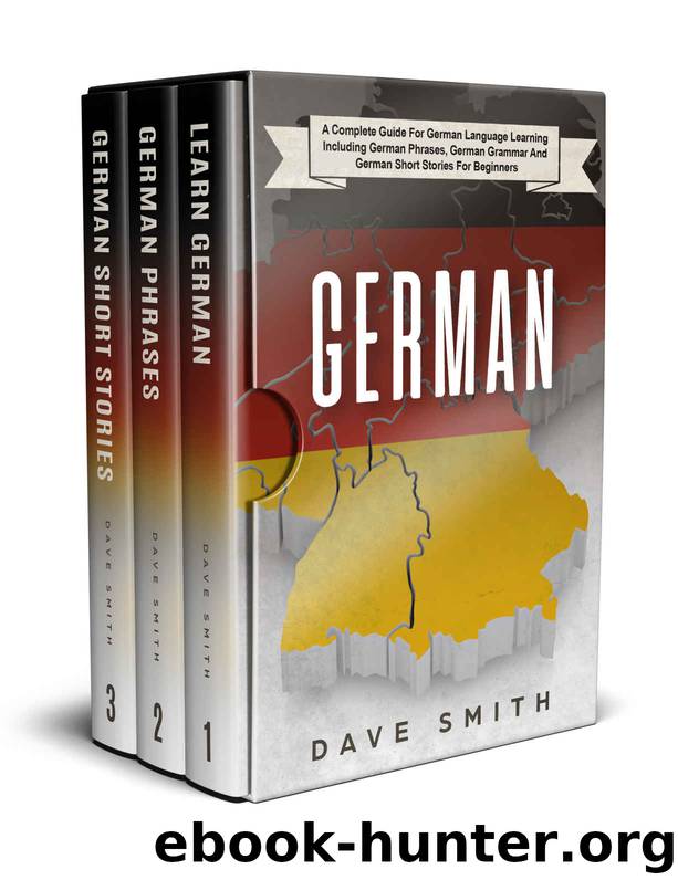 German: A Complete Guide for German Language Learning Including German Phrases, German Grammar and German Short Stories for Beginners by Dave Smith