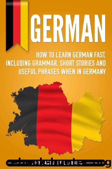 German: How to Learn German Fast, Including Grammar, Short Stories and Useful Phrases when in Germany by Daily Language Learning