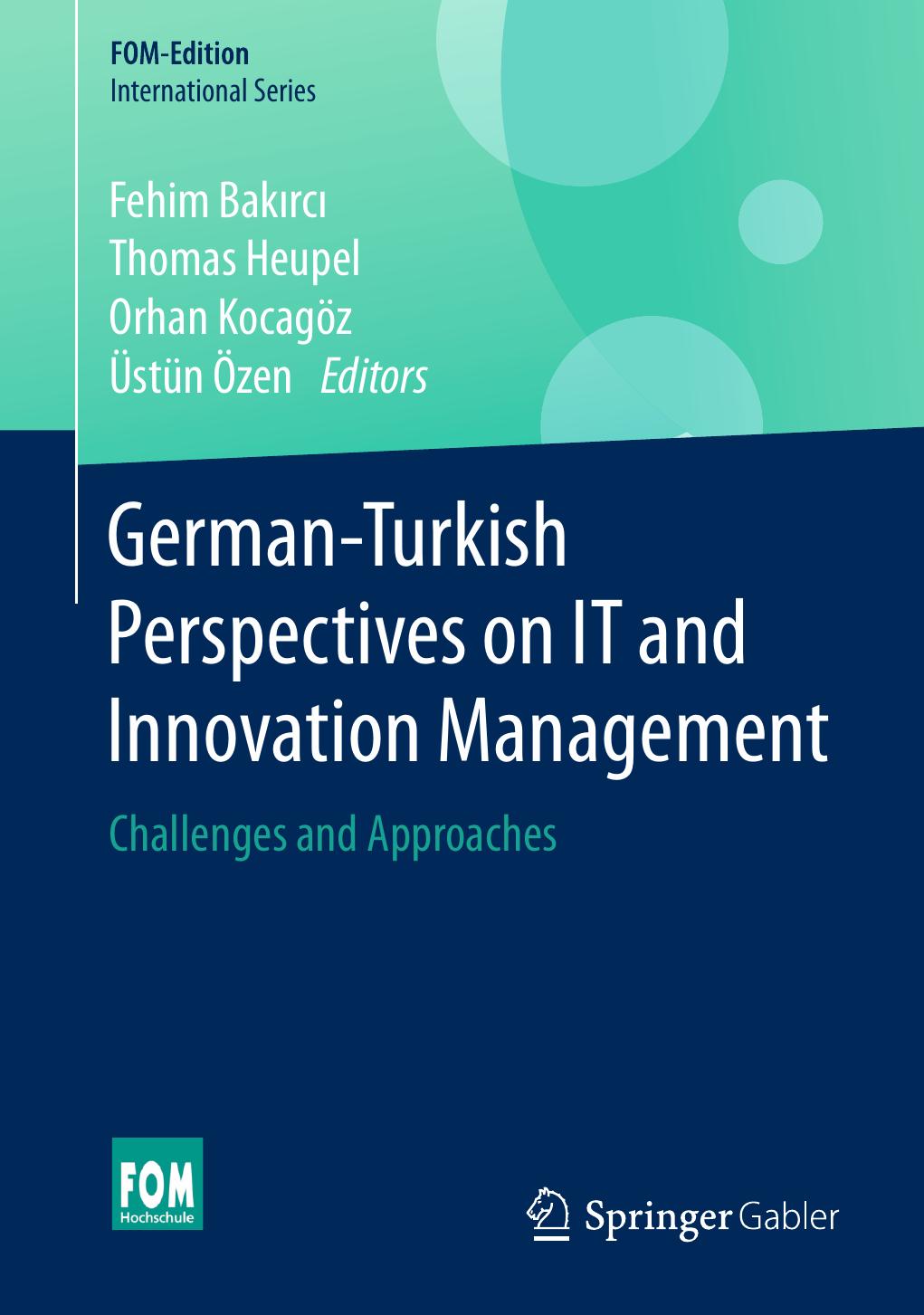 German-Turkish Perspectives on IT and Innovation Management: Challenges and Approaches by Fehim Bakırcı Thomas Heupel Orhan Kocagöz Üstün Özen (eds.)