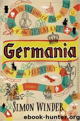 Germania In Wayward Pursuit of the Germans and Their History by Simon Winder
