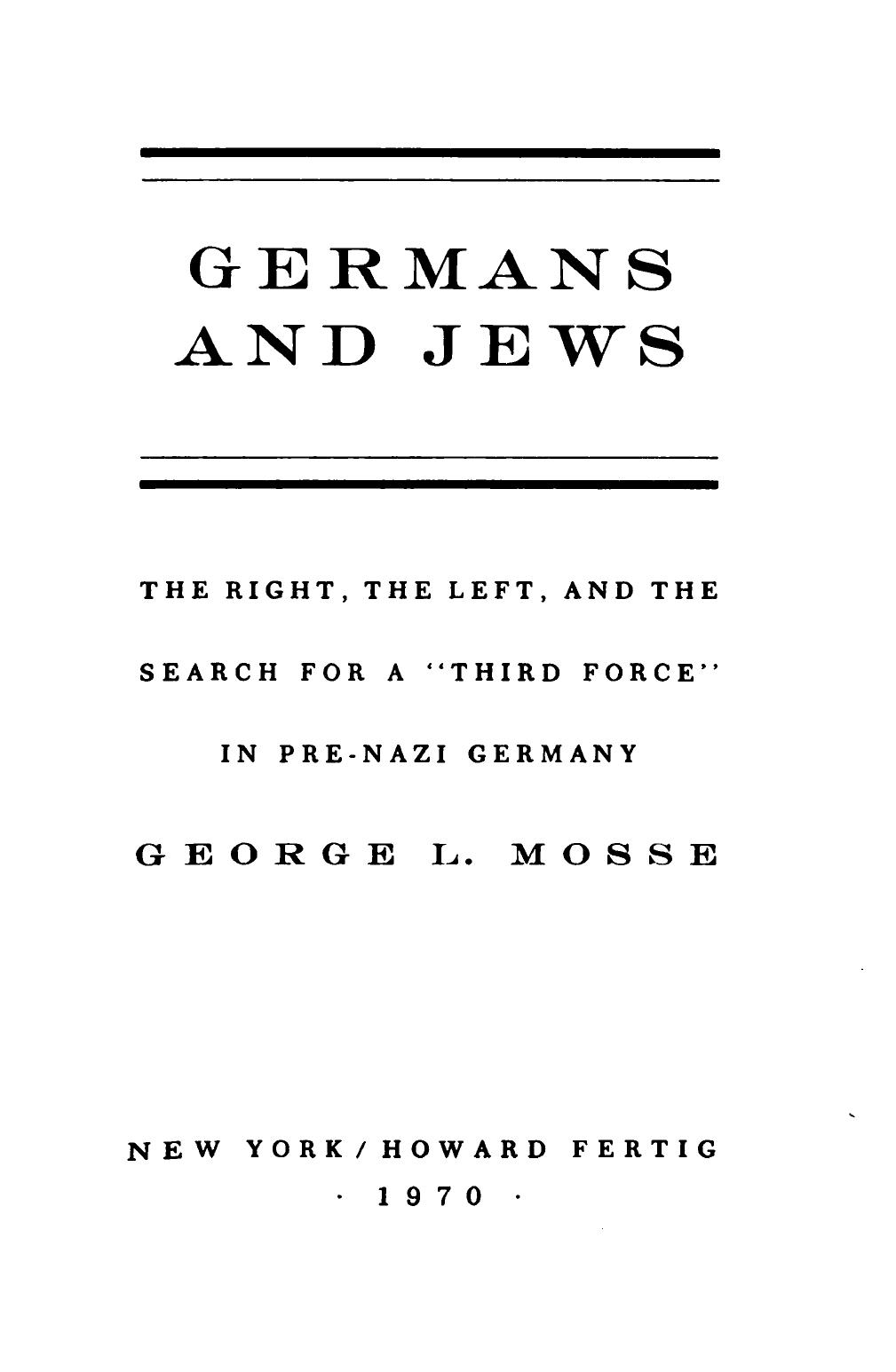 Germans and Jews; the Right, the Left, and the search for a "Third Force" in Pre-Nazi Germany by George Lachmann Mosse