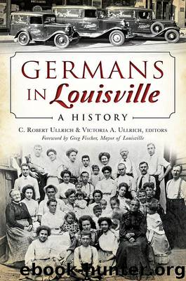 Germans in Louisville: A History (American Heritage) by C. Robert Ullrich & Victoria A. Ullrich