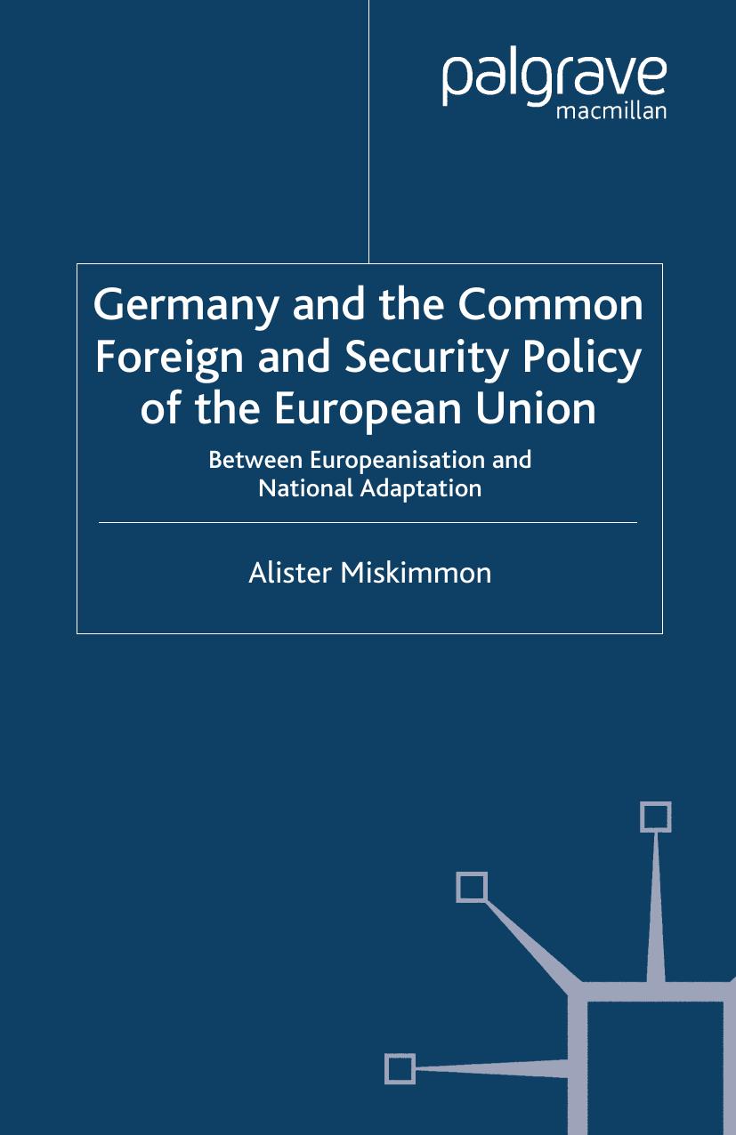 Germany and the Common Foreign and Security Policy of the European Union: Between Europeanisation and National Adaptation by Alister Miskimmon (auth.)