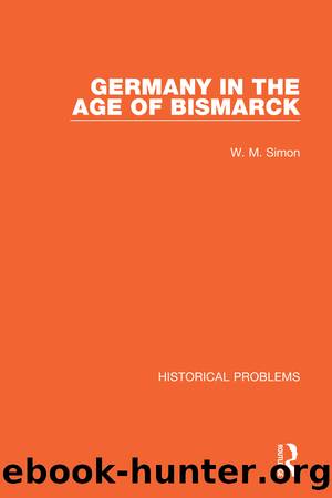 Germany in the Age of Bismarck by W. M. Simon