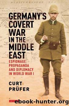 Germany's Covert War in the Middle East by Curt Prufer Kevin Morrow Kevin Morrow