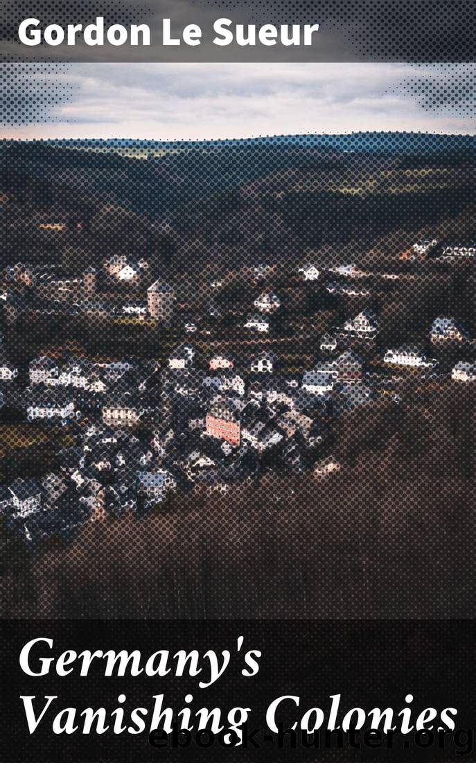 Germany's Vanishing Colonies by Gordon Le Sueur