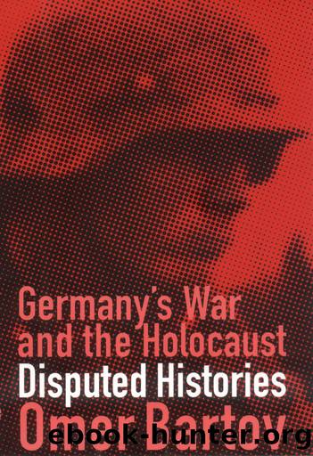 Germany's War and the Holocaust by Omer Bartov