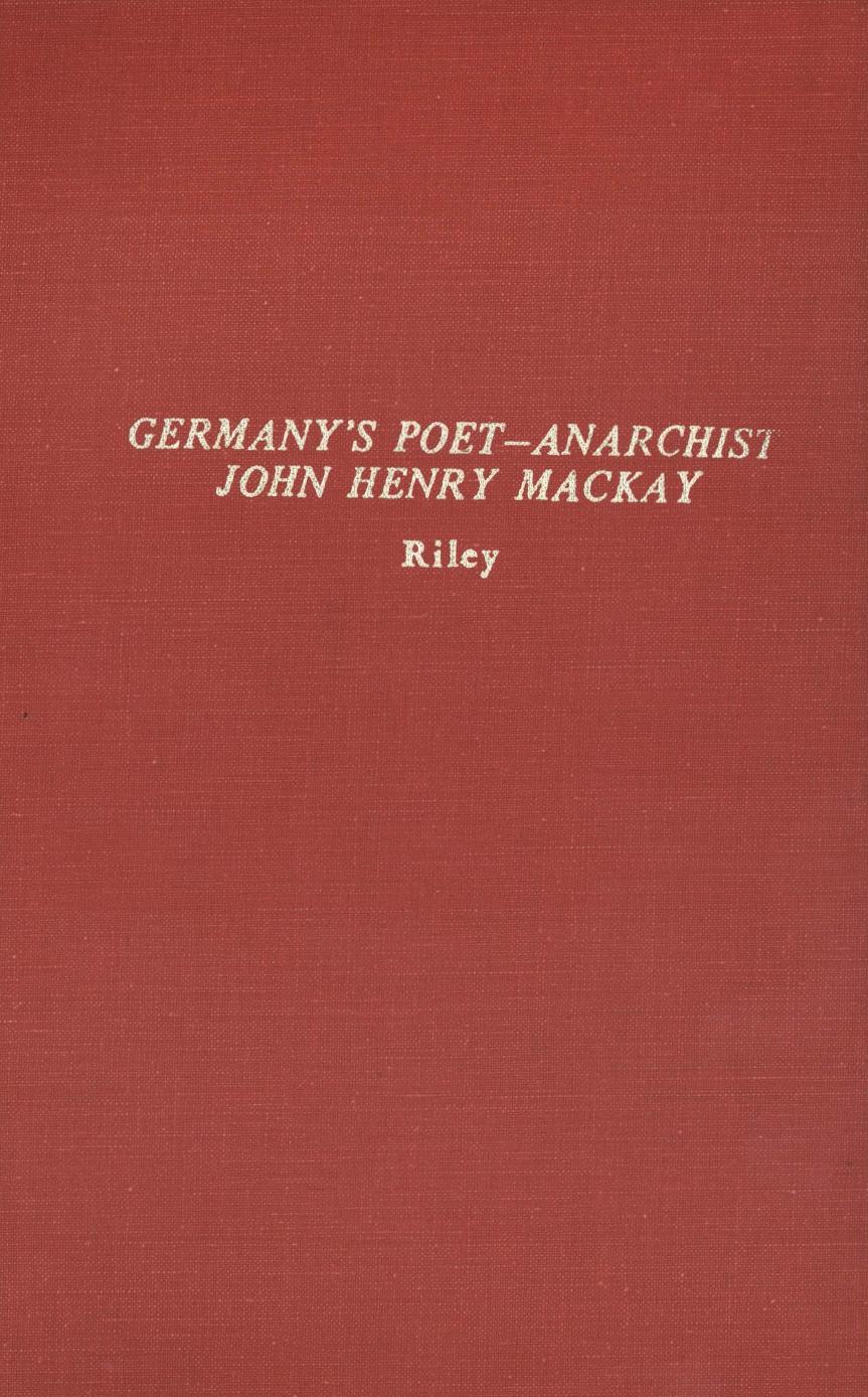 Germany's poet-anarchist: John Henry Mackay;: A contribution to the history of German literature at the turn of the century, 1880-1920 by Thomas A Riley