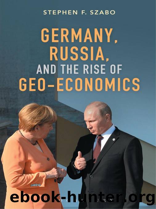 Germany, Russia, and the Rise of Geo-Economics by Stephen F. Szabo