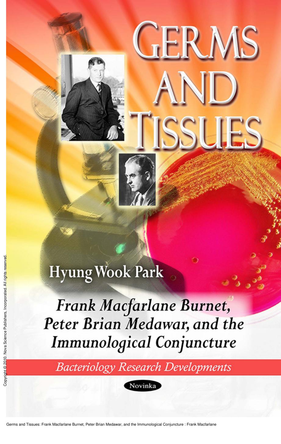 Germs and Tissues: Frank Macfarlane Burnet, Peter Brian Medawar, and the Immunological Conjuncture : Frank Macfarlane Burnet, Peter Brian Medawar, and the Immunological Conjuncture by Hyung Wook Park