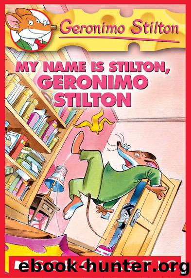 Geronimo Stilton #19: My Name Is Stilton, Geronimo Stilton by Geronimo Stilton