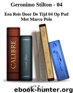 Geronimo Stilton - 04 by Een Reis Door De Tijd 04 Op Pad Met Marco Polo