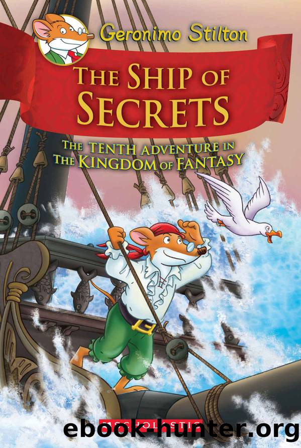 Geronimo Stilton and the Kingdom of Fantasy #10: The Ship of Secrets by Geronimo Stilton