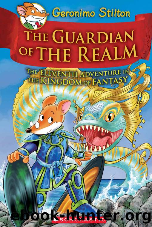 Geronimo Stilton and the Kingdom of Fantasy #11: The Guardian of the Realm by Stilton Geronimo