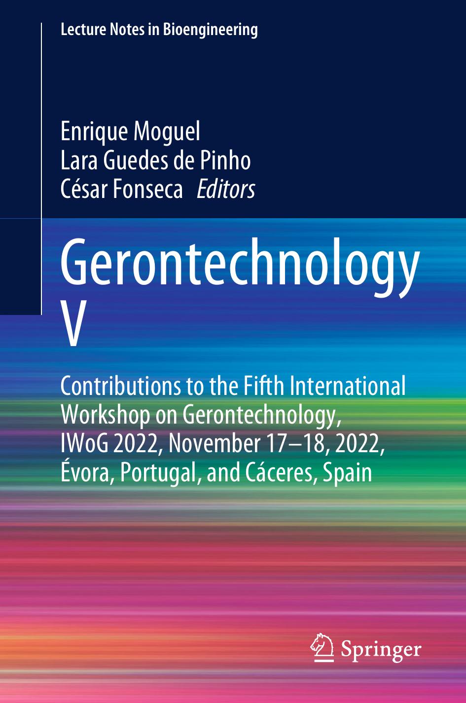 Gerontechnology V: Contributions to the Fifth International Workshop on Gerontechnology, IWoG 2022, November 17â18, 2022, Ãvora, Portugal, and CÃ¡ceres, Spain by Enrique Moguel Lara Guedes de Pinho César Fonseca