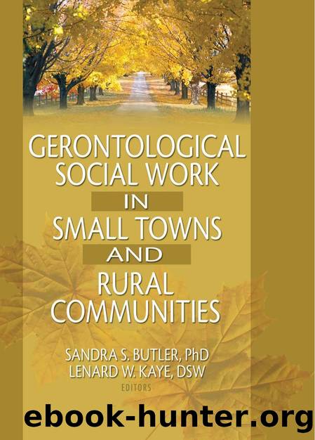 Gerontological Social Work in Small Towns and Rural Communities by Lenard W. Kaye; Sandra Butler; Sandra Butler; Lenard W. Kaye