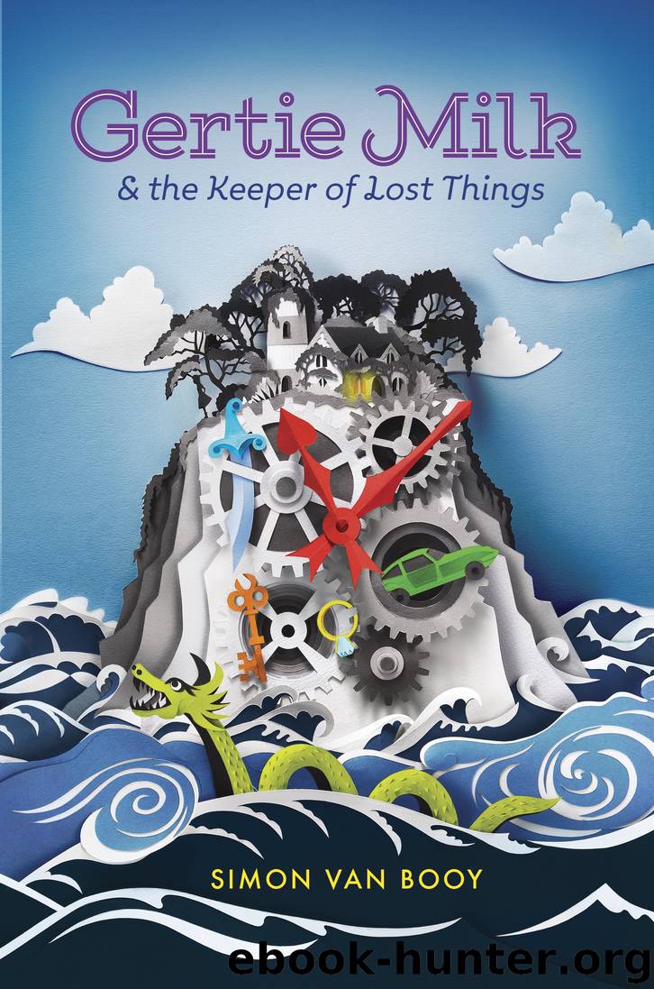 Gertie Milk and the Keeper of Lost Things by Simon Van Booy