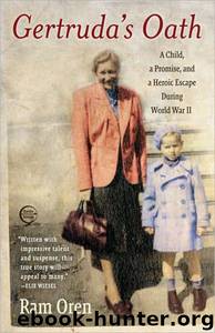Gertruda's Oath: A Child, a Promise, and a Heroic Escape During World War II by Oren Ram