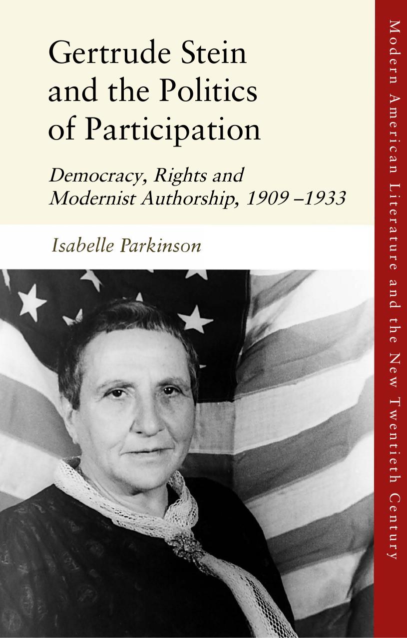 Gertrude Stein and the Politics of Participation: Democracy, Rights and Modernist Authorship, 1909â1933 by Isabelle Parkinson