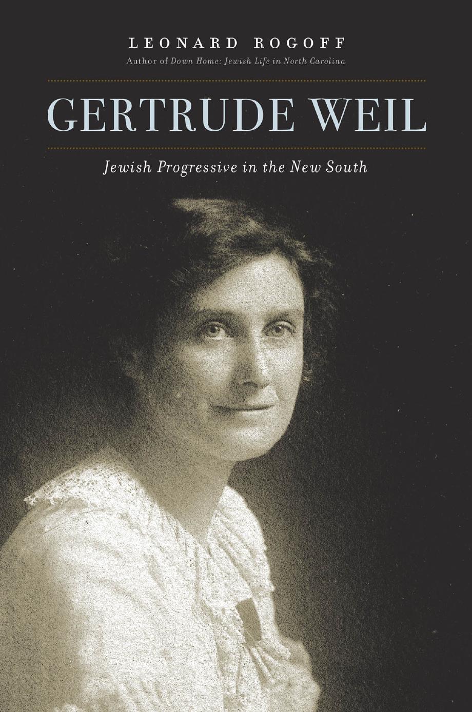 Gertrude Weil: Jewish Progressive in the New South. by Leonard Rogoff