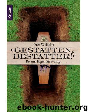 Gestatten, Bestatter! - Bei Uns Liegen Sie Richtig by Peter Wilhelm